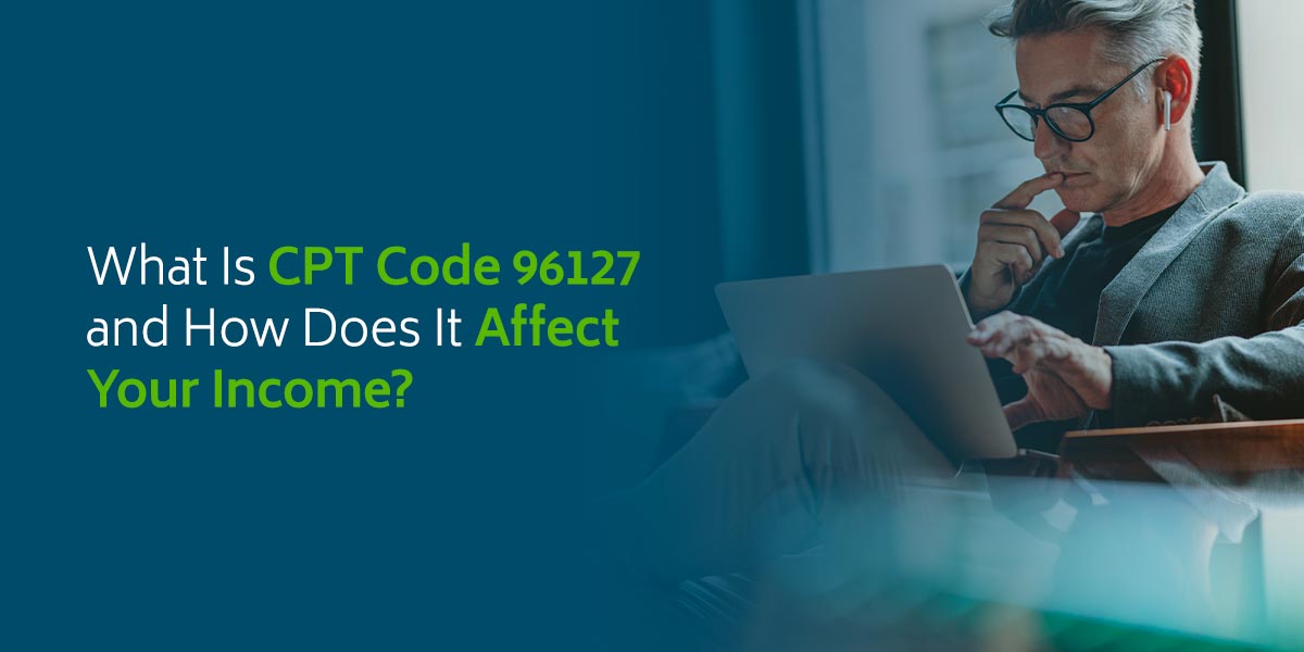 What Is CPT Code 96127 and How Does It Affect Your