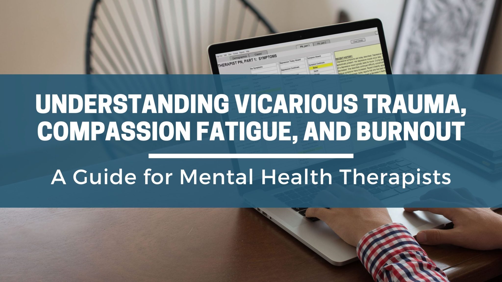 Understanding Vicarious Trauma and Compassion Fatigue versus Burnout