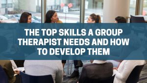 top skills a group therapist needs