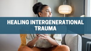 Healing Intergenerational Trauma