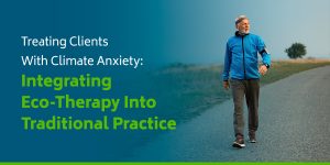 01-Treating-Clients-With-Climate-Anxiety-Integrating-Eco-Therapy-Into-Traditional-Practice