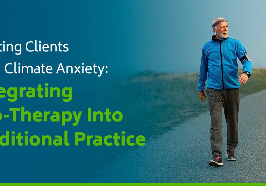 01-Treating-Clients-With-Climate-Anxiety-Integrating-Eco-Therapy-Into-Traditional-Practice