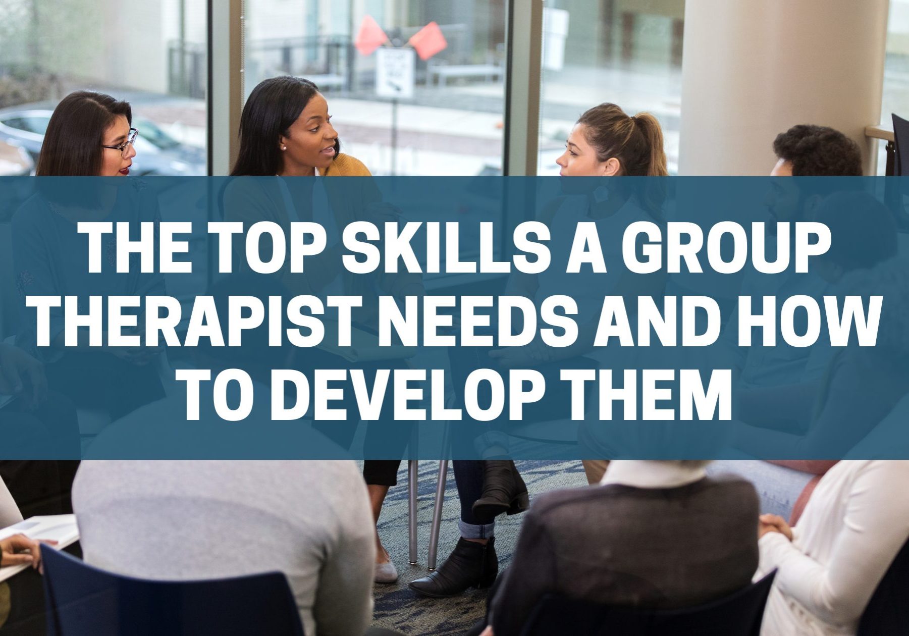 top skills a group therapist needs